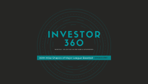Investor 360: Monthly Investor Roundtable Interview with Mike Shapiro of Major League Baseball