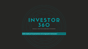 Investor 360: Monthly Investor Roundtable Interview with Joshua Posamentier of Congruent Ventures