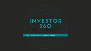 Investor 360: Monthly Investor Roundtable Interview with Vaughn Blake of Blue Bear Capital
