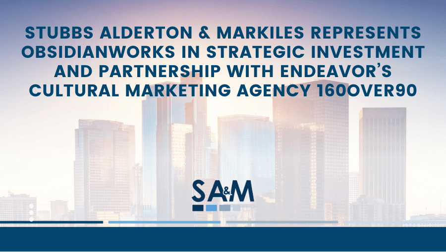 Stubbs Alderton & Markiles Represents Obsidianworks in Strategic Investment and Partnership with Endeavor’s cultural marketing agency 160over90