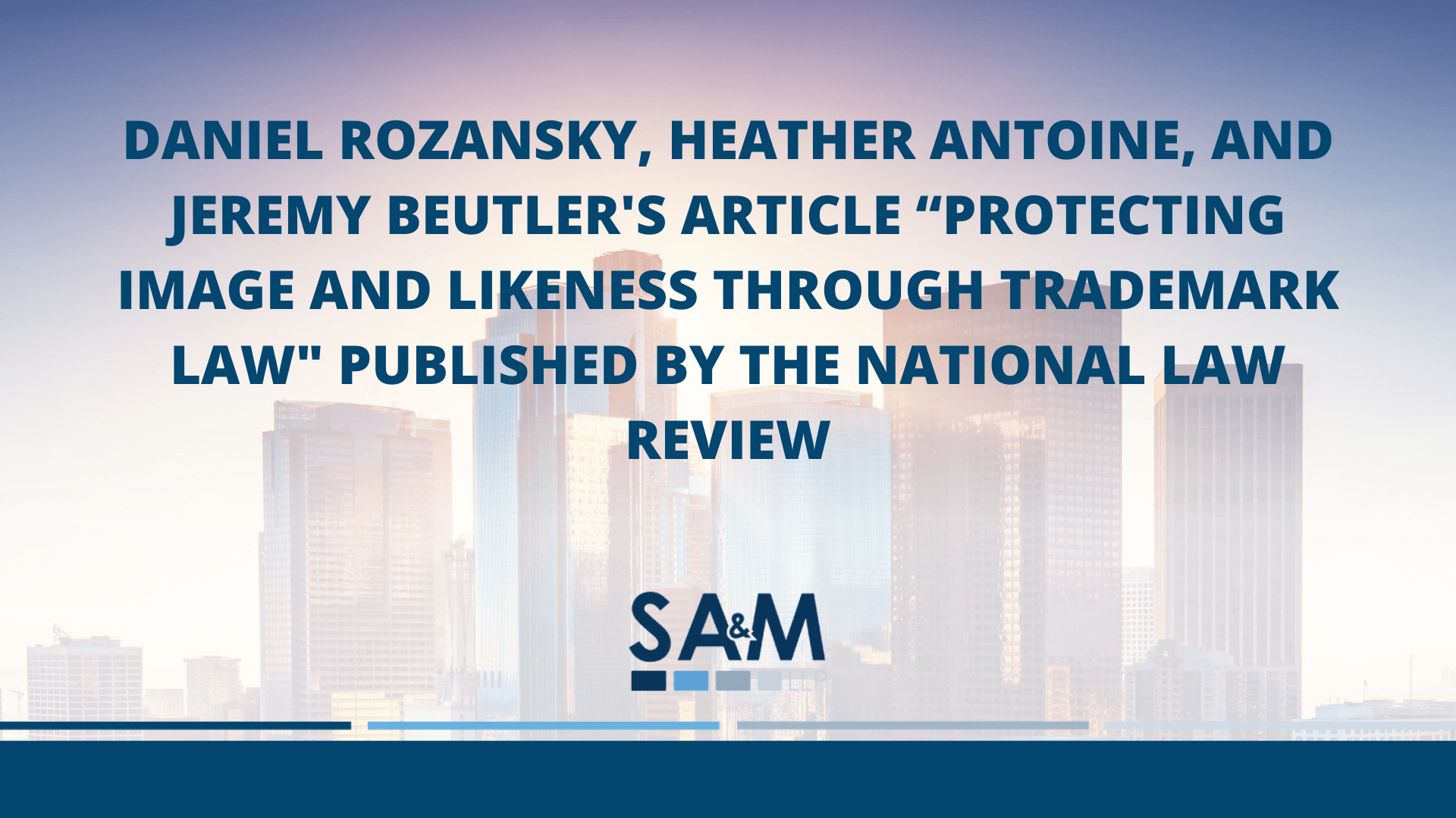 Daniel Rozansky, Heather Antoine, and Jeremy Beutler’s Article “Protecting Image and Likeness Through Trademark Law” Published by The National Law Review
