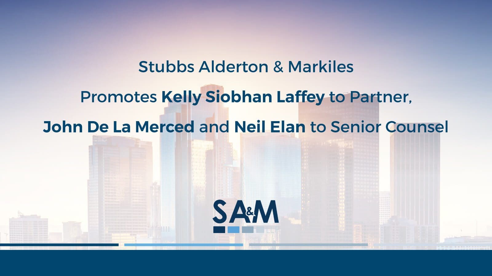 Stubbs Alderton & Markiles Promotes Kelly Siobhan Laffey to Partner, John De La Merced and Neil Elan to Senior Counsel