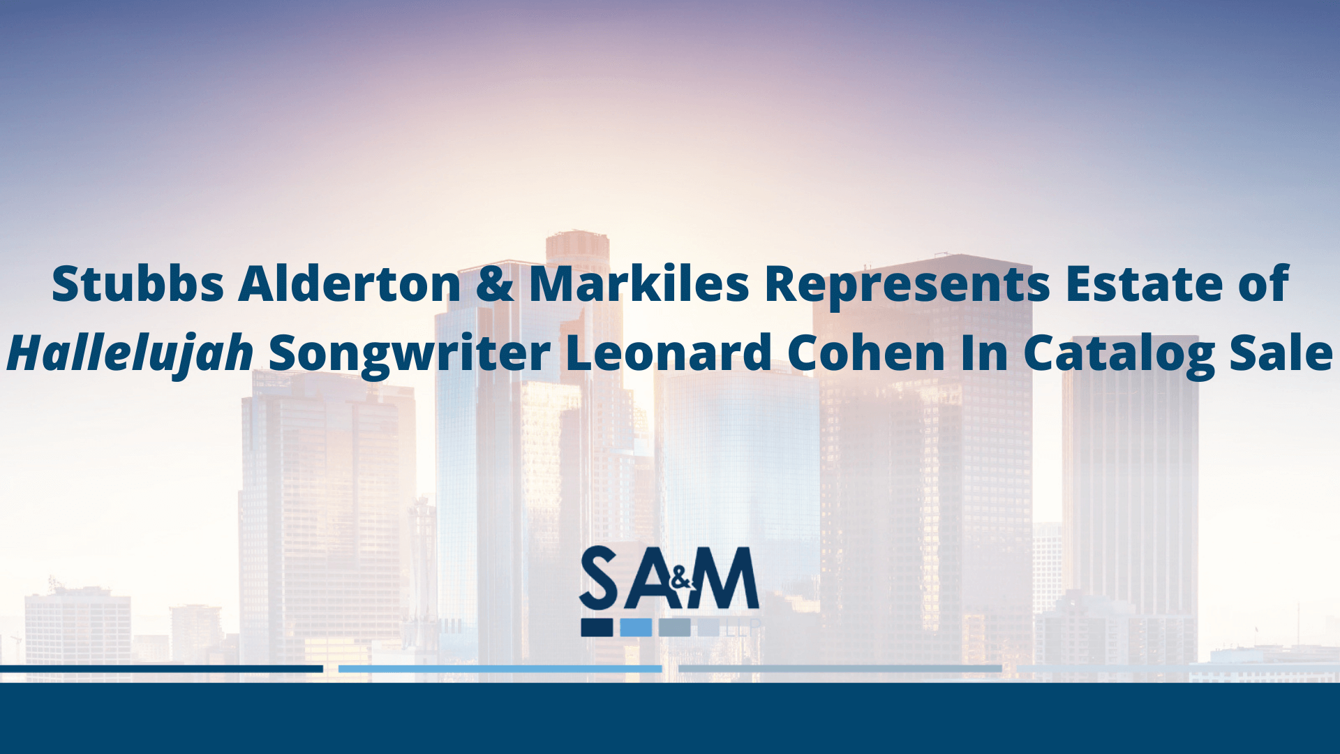 Stubbs Alderton & Markiles Represents Estate of Hallelujah Songwriter Leonard Cohen In Catalog Sale