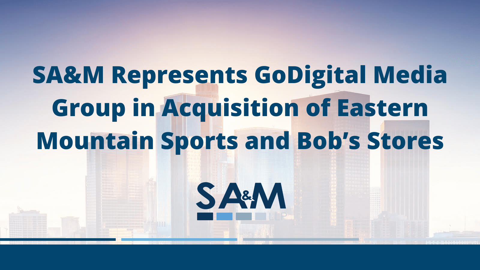 SA&M Represents GoDigital Media Group in Acquisition of Eastern Mountain Sports and Bob’s Stores