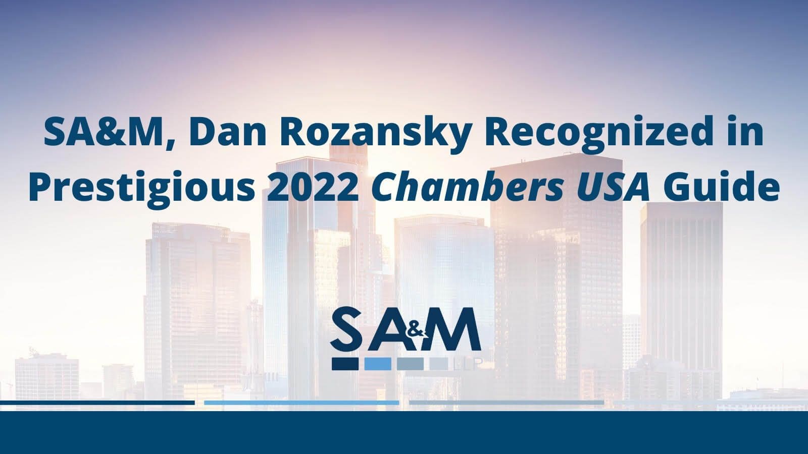 SA&M, Dan Rozansky Recognized in Prestigious 2022 Chambers USA Guide